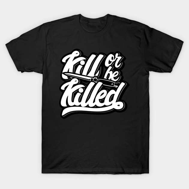 Kill Or Be Killed T-Shirt by MellowGroove